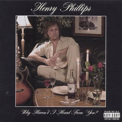 Henry Phillips- Why Haven't I Heard From You? CD