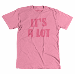 It's A Lot (Pink)- UnCabaret - Unisex Tee