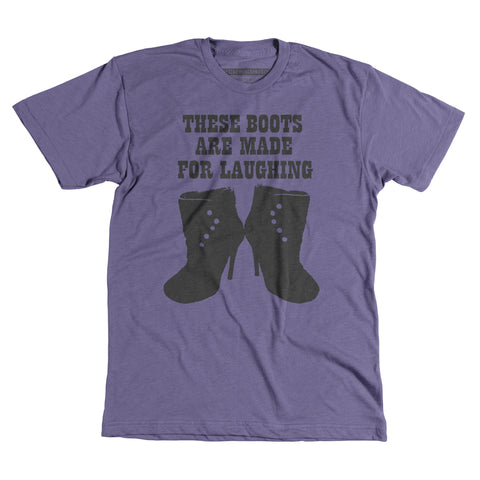 These Boots Are Made For Laughing - Unisex tee
